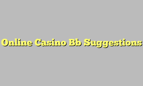 Online Casino Bb Suggestions