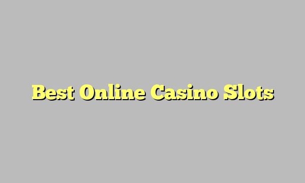 Best Online Casino Slots