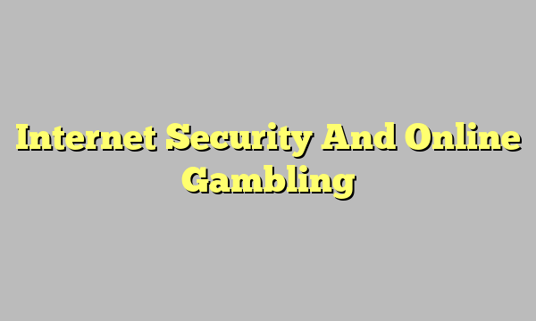 Internet Security And Online Gambling