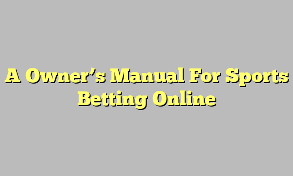 A Owner’s Manual For Sports Betting Online