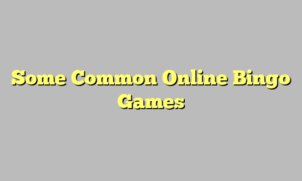 Some Common Online Bingo Games