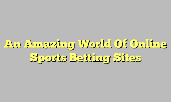 An Amazing World Of Online Sports Betting Sites