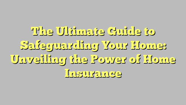 The Ultimate Guide To Safeguarding Your Home Unveiling The Power Of