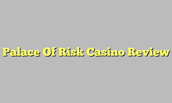 Palace Of Risk Casino Review